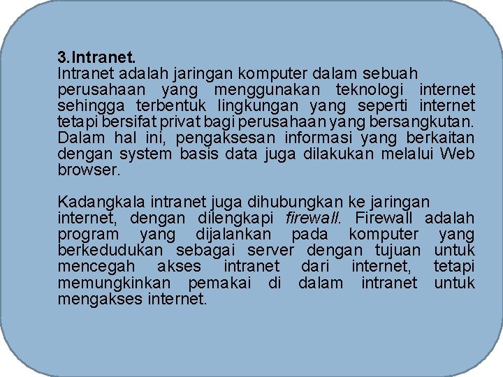 3. Intranet adalah jaringan komputer dalam sebuah perusahaan yang menggunakan teknologi internet sehingga terbentuk