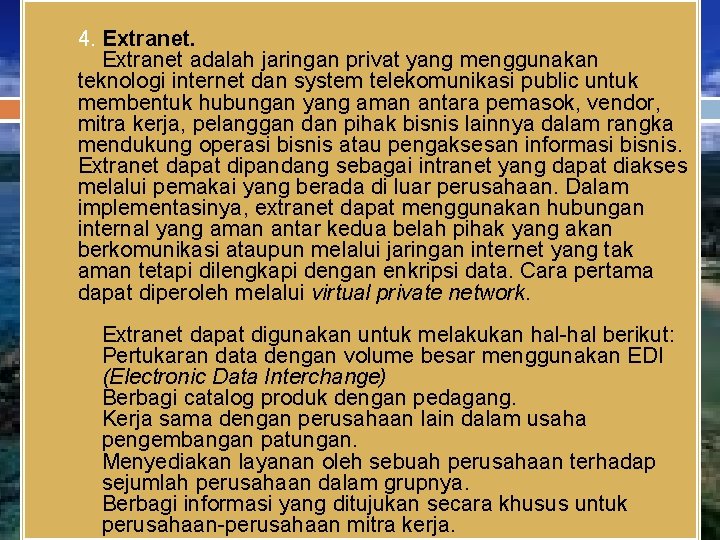 4. Extranet adalah jaringan privat yang menggunakan teknologi internet dan system telekomunikasi public untuk