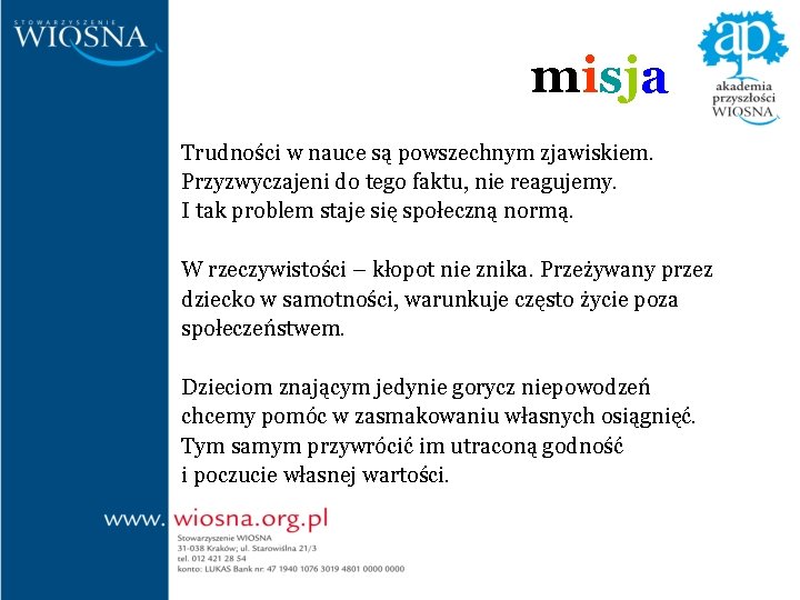 misja Trudności w nauce są powszechnym zjawiskiem. Przyzwyczajeni do tego faktu, nie reagujemy. I