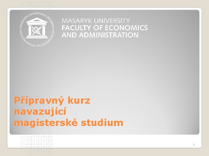 Přípravný kurz navazující magisterské studium 1 Přípravný kurz navazující magisterské studium 1