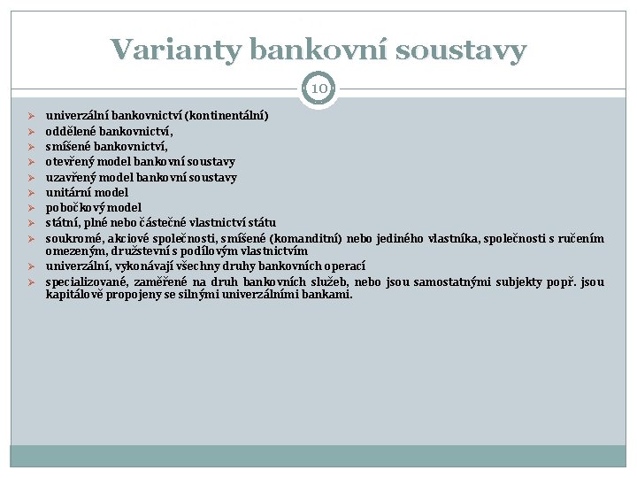 Varianty bankovní soustavy 10 Ø Ø Ø univerzální bankovnictví (kontinentální) oddělené bankovnictví, smíšené bankovnictví,