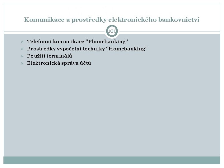 Komunikace a prostředky elektronického bankovnictví 100 Ø Ø Telefonní komunikace “Phonebanking” Prostředky výpočetní techniky Komunikace a prostředky elektronického bankovnictví 100 Ø Ø Telefonní komunikace “Phonebanking” Prostředky výpočetní techniky