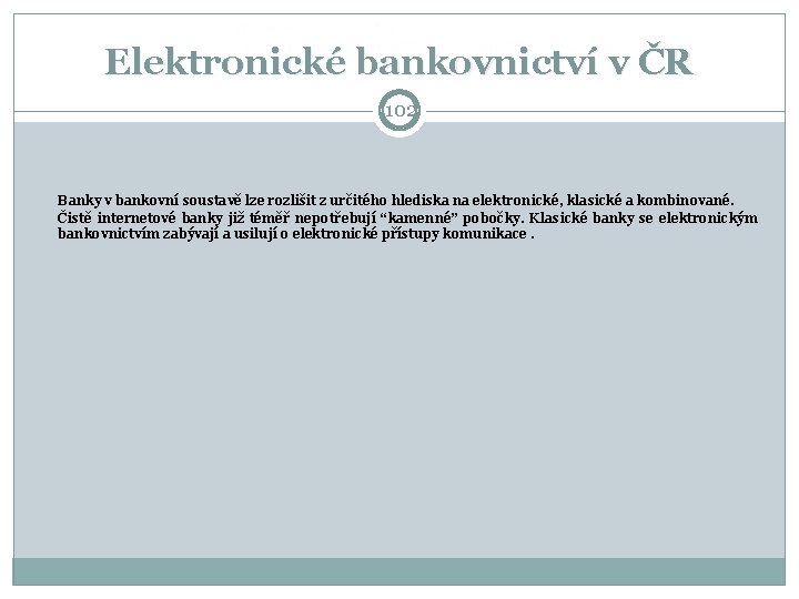 Elektronické bankovnictví v ČR 102 Banky v bankovní soustavě lze rozlišit z určitého hlediska