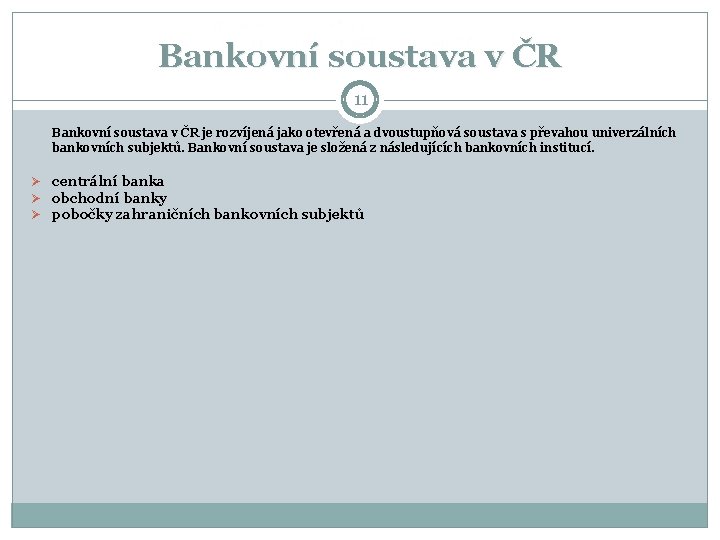 Bankovní soustava v ČR 11 Bankovní soustava v ČR je rozvíjená jako otevřená a