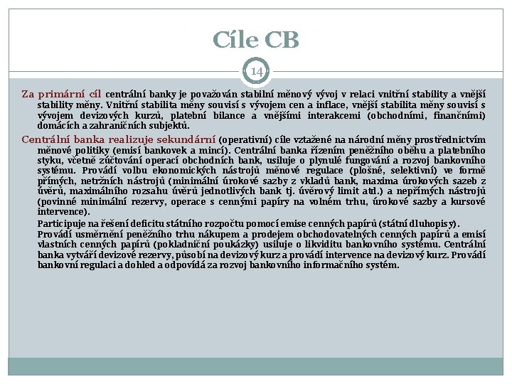 Cíle CB 14 Za primární cíl centrální banky je považován stabilní měnový vývoj v