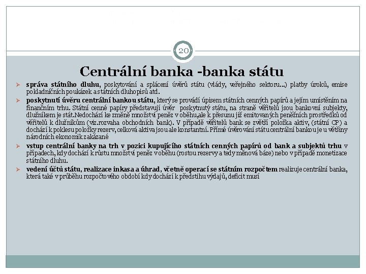  20 Centrální banka -banka státu Ø Ø správa státního dluhu, poskytování a splácení