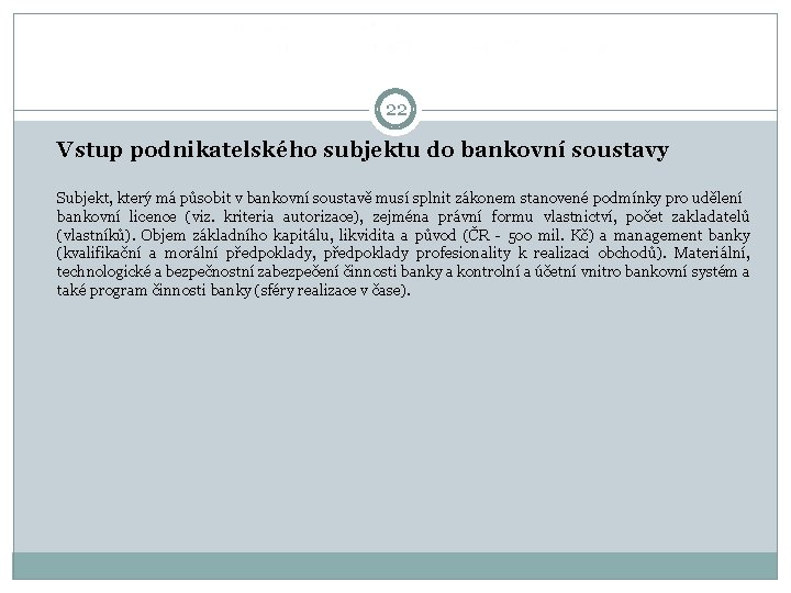 22 Vstup podnikatelského subjektu do bankovní soustavy Subjekt, který má působit v bankovní 22 Vstup podnikatelského subjektu do bankovní soustavy Subjekt, který má působit v bankovní