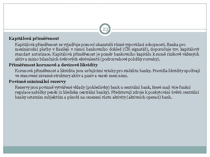  23 Kapitálová přiměřenost se vyjadřuje pomocí ukazatelů různé vypovídací schopnosti. Banka pro mezinárodní