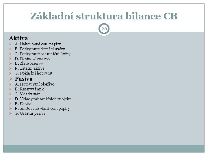 Základní struktura bilance CB 26 Aktiva Ø Ø Ø Ø A. Nakoupené cen. papíry