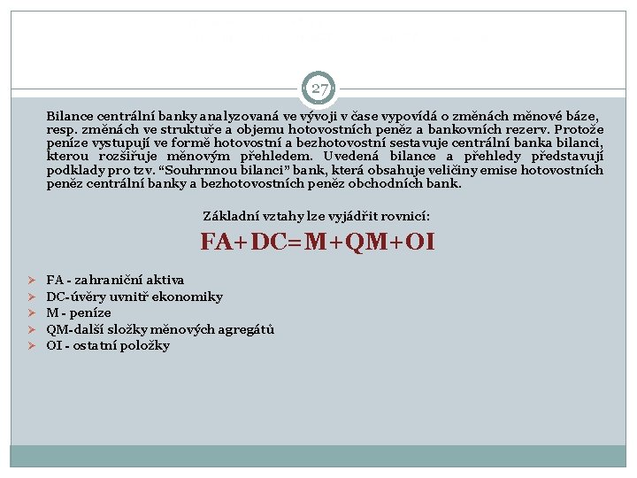  27 Bilance centrální banky analyzovaná ve vývoji v čase vypovídá o změnách měnové