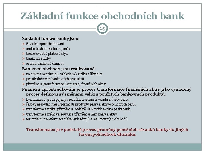 Základní funkce obchodních bank 29 Základní funkce banky jsou: Ø finanční zprostředkování Ø emise