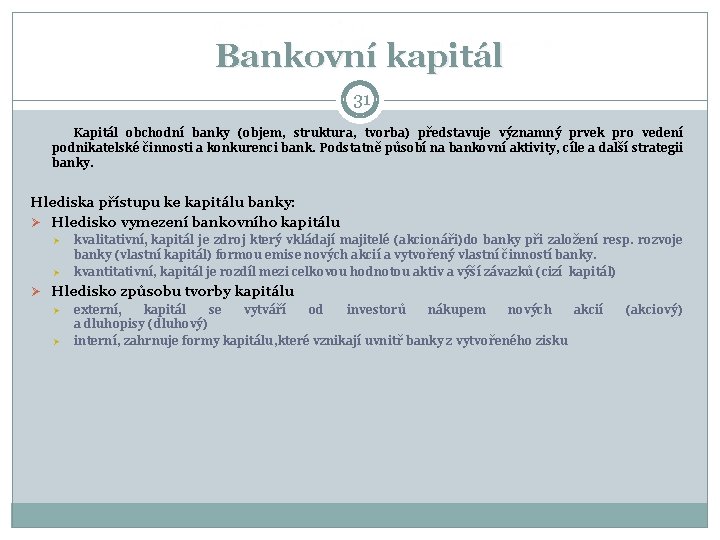 Bankovní kapitál 31 Kapitál obchodní banky (objem, struktura, tvorba) představuje významný prvek pro vedení