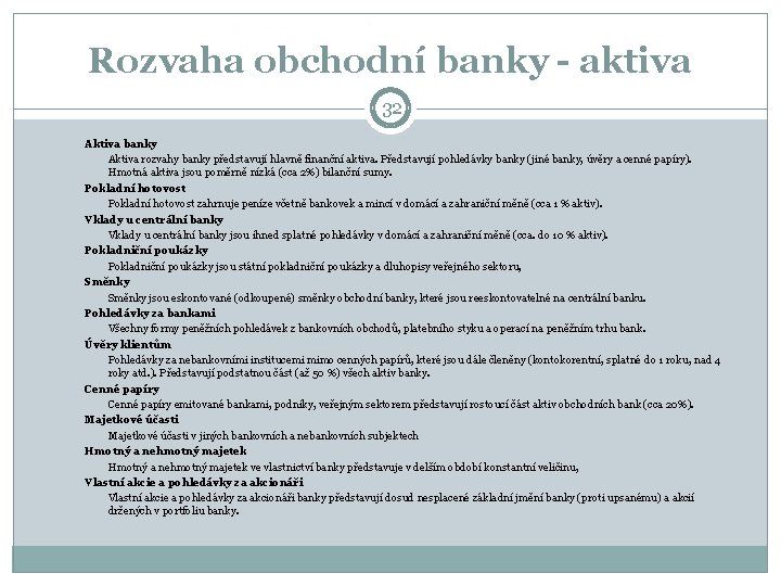 Rozvaha obchodní banky - aktiva 32 Aktiva banky Aktiva rozvahy banky představují hlavně finanční