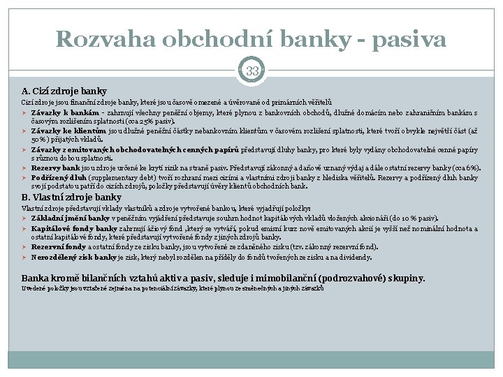 Rozvaha obchodní banky - pasiva 33 A. Cizí zdroje banky Cizí zdroje jsou finanční