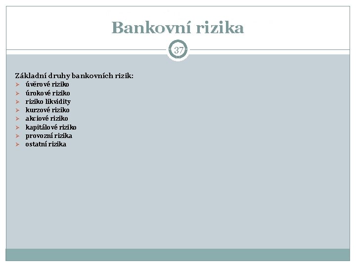 Bankovní rizika 37 Základní druhy bankovních rizik: Ø Ø Ø Ø úvěrové riziko úrokové