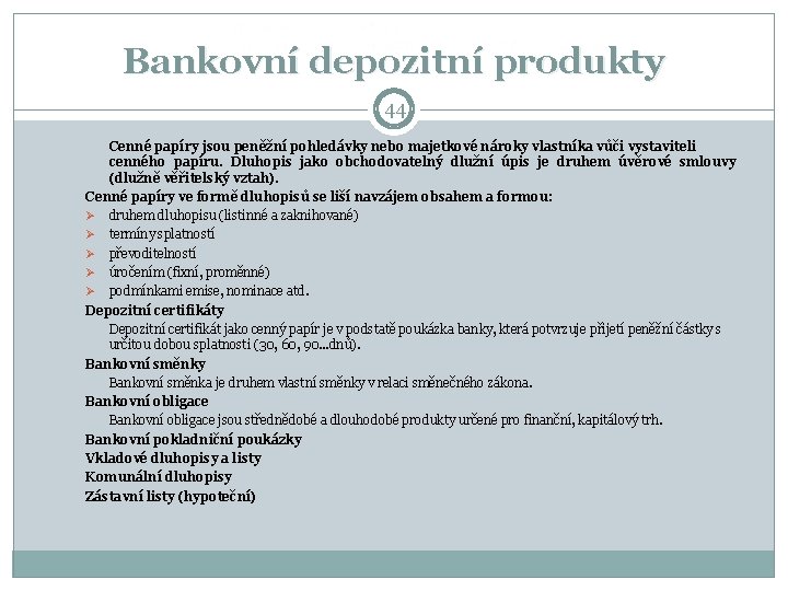 Bankovní depozitní produkty 44 Cenné papíry jsou peněžní pohledávky nebo majetkové nároky vlastníka vůči