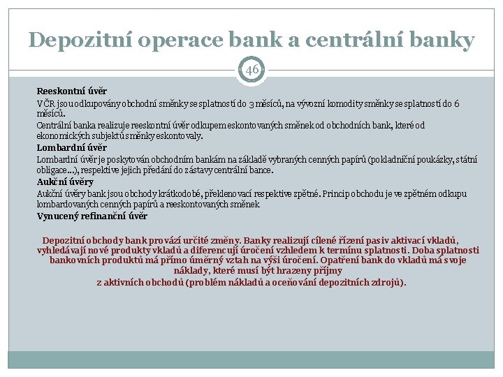 Depozitní operace bank a centrální banky 46 Reeskontní úvěr V ČR jsou odkupovány obchodní