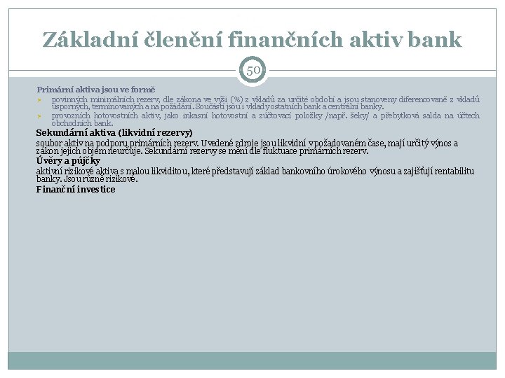 Základní členění finančních aktiv bank 50 Primární aktiva jsou ve formě Ø povinných minimálních