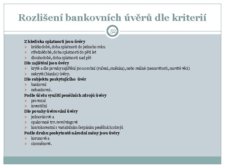 Rozlišení bankovních úvěrů dle kriterií 52 Z hlediska splatnosti jsou úvěry Ø krátkodobé, doba