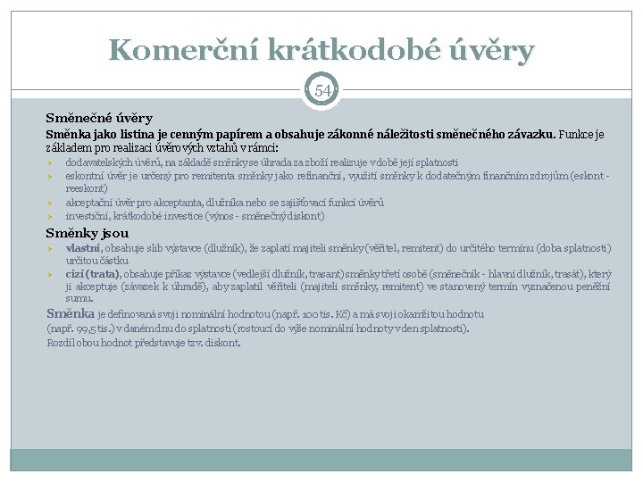 Komerční krátkodobé úvěry 54 Směnečné úvěry Směnka jako listina je cenným papírem a obsahuje