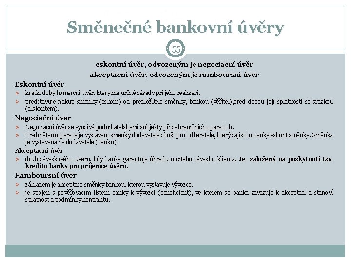 Směnečné bankovní úvěry 55 eskontní úvěr, odvozeným je negociační úvěr akceptační úvěr, odvozeným je