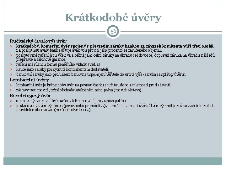 Krátkodobé úvěry 56 Ručitelský (avalový) úvěr Ø Ø Ø krátkodobý, komerční úvěr spojený s