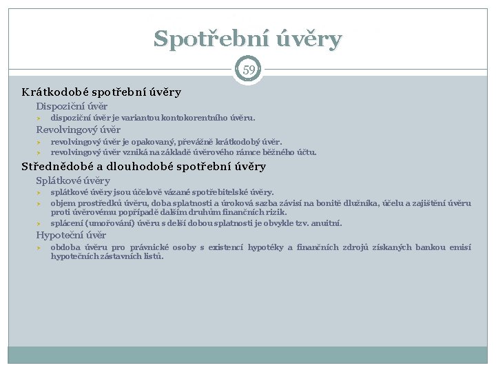 Spotřební úvěry 59 Krátkodobé spotřební úvěry Dispoziční úvěr Ø dispoziční úvěr je variantou kontokorentního Spotřební úvěry 59 Krátkodobé spotřební úvěry Dispoziční úvěr Ø dispoziční úvěr je variantou kontokorentního