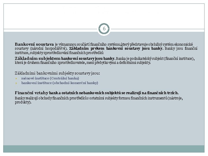  6 Bankovní soustava je významnou součástí finančního systému, který představuje obslužný systém ekonomické