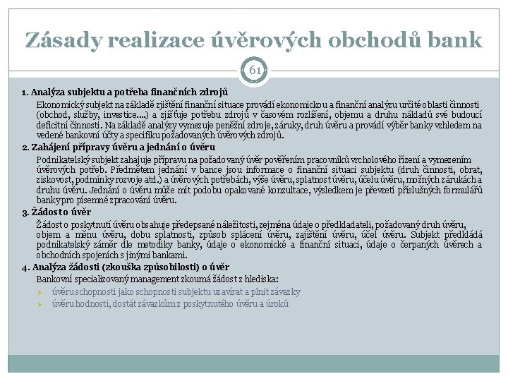 Zásady realizace úvěrových obchodů bank 61 1. Analýza subjektu a potřeba finančních zdrojů Ekonomický