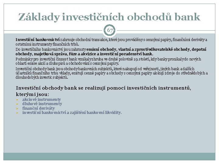 Základy investičních obchodů bank 67 Investiční bankovnictví zahrnuje obchodní transakce, které jsou prováděny s Základy investičních obchodů bank 67 Investiční bankovnictví zahrnuje obchodní transakce, které jsou prováděny s