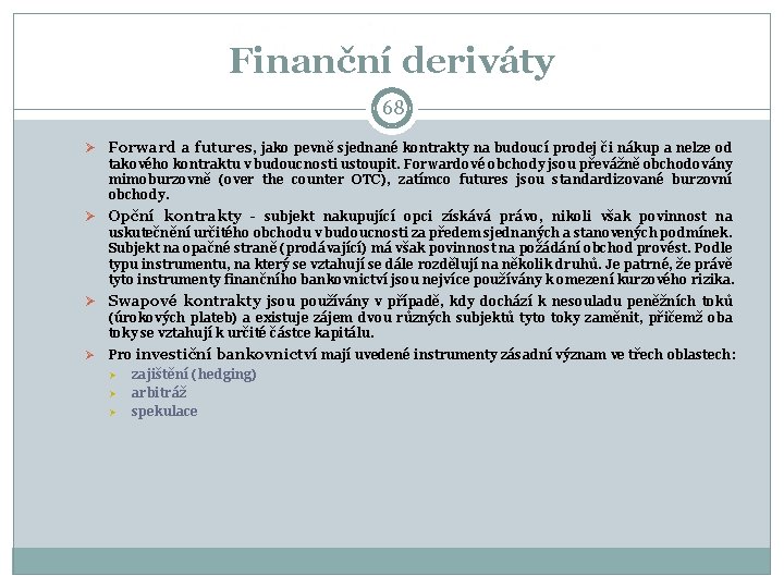 Finanční deriváty 68 Ø Forward a futures, jako pevně sjednané kontrakty na budoucí prodej