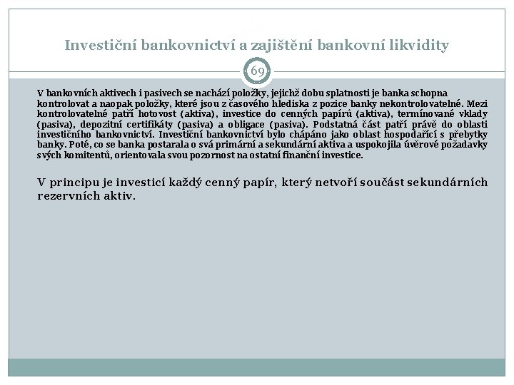 Investiční bankovnictví a zajištění bankovní likvidity 69 V bankovních aktivech i pasivech se nachází Investiční bankovnictví a zajištění bankovní likvidity 69 V bankovních aktivech i pasivech se nachází