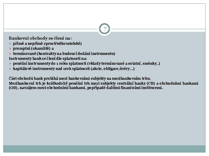  7 Bankovní obchody se člení na: Ø přímé a nepřímé zprostředkovatelské) Ø promptní