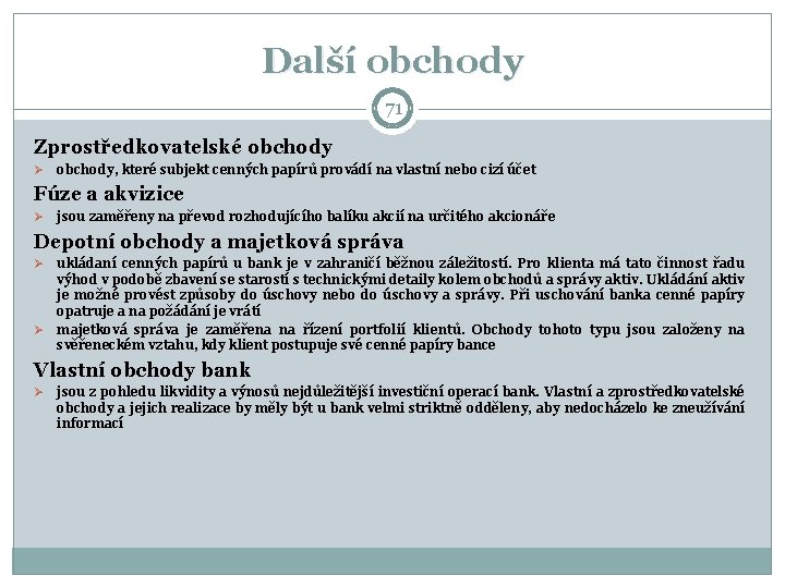 Další obchody 71 Zprostředkovatelské obchody Ø obchody, které subjekt cenných papírů provádí na vlastní