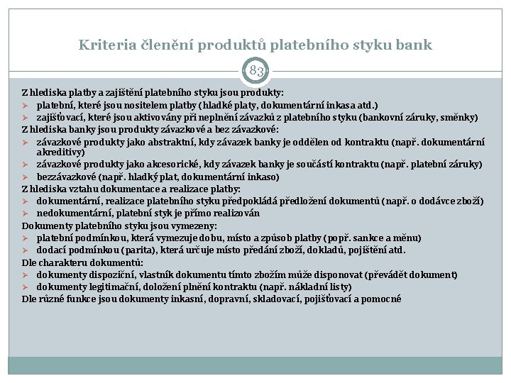 Kriteria členění produktů platebního styku bank 83 Z hlediska platby a zajištění platebního styku