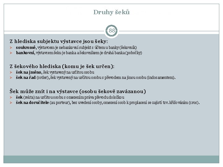 Druhy šeků 88 Z hlediska subjektu výstavce jsou šeky: Ø Ø soukromé, výstavcem je