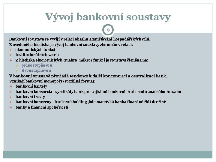 Vývoj bankovní soustavy 9 Bankovní soustava se vyvíjí v relaci obsahu a zajišťování hospodářských Vývoj bankovní soustavy 9 Bankovní soustava se vyvíjí v relaci obsahu a zajišťování hospodářských
