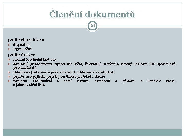 Členění dokumentů 91 podle charakteru Ø Ø dispoziční legitimační podle funkce Ø Ø Ø Členění dokumentů 91 podle charakteru Ø Ø dispoziční legitimační podle funkce Ø Ø Ø