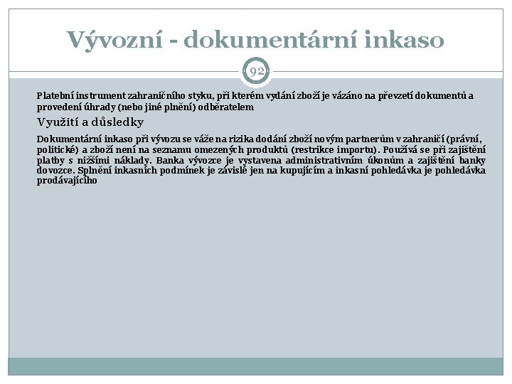 Vývozní - dokumentární inkaso 92 Platební instrument zahraničního styku, při kterém vydání zboží je