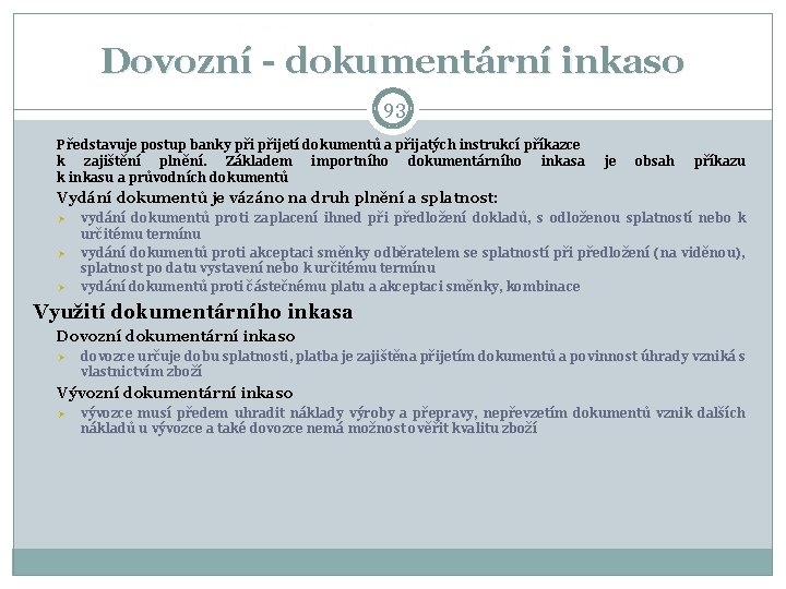 Dovozní - dokumentární inkaso 93 Představuje postup banky přijetí dokumentů a přijatých instrukcí příkazce Dovozní - dokumentární inkaso 93 Představuje postup banky přijetí dokumentů a přijatých instrukcí příkazce