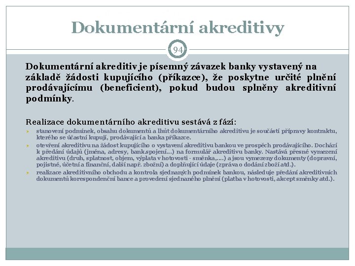 Dokumentární akreditivy 94 Dokumentární akreditiv je písemný závazek banky vystavený na základě žádosti kupujícího