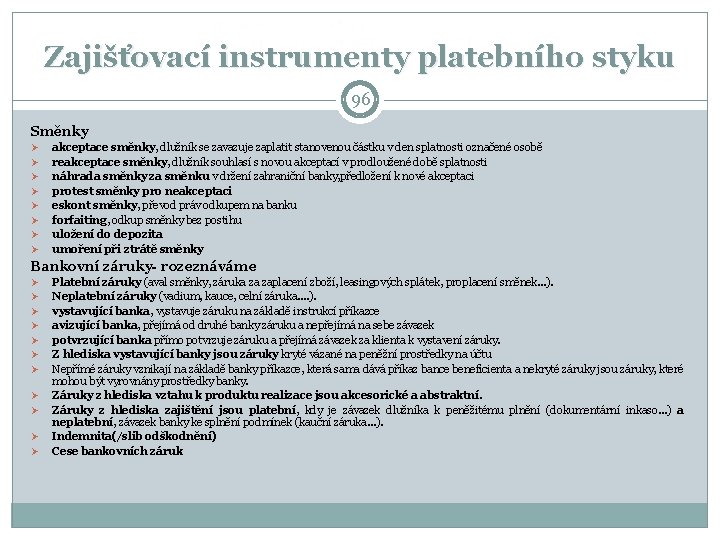 Zajišťovací instrumenty platebního styku 96 Směnky Ø Ø Ø Ø akceptace směnky, dlužník se Zajišťovací instrumenty platebního styku 96 Směnky Ø Ø Ø Ø akceptace směnky, dlužník se