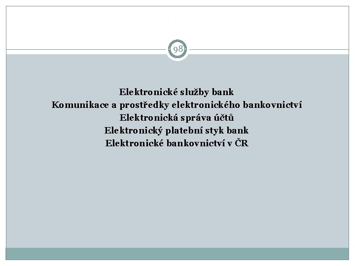  98 Elektronické služby bank Komunikace a prostředky elektronického bankovnictví Elektronická správa účtů Elektronický