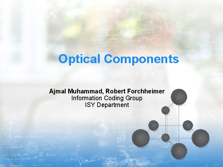 Optical Components Ajmal Muhammad, Robert Forchheimer Information Coding Group ISY Department 