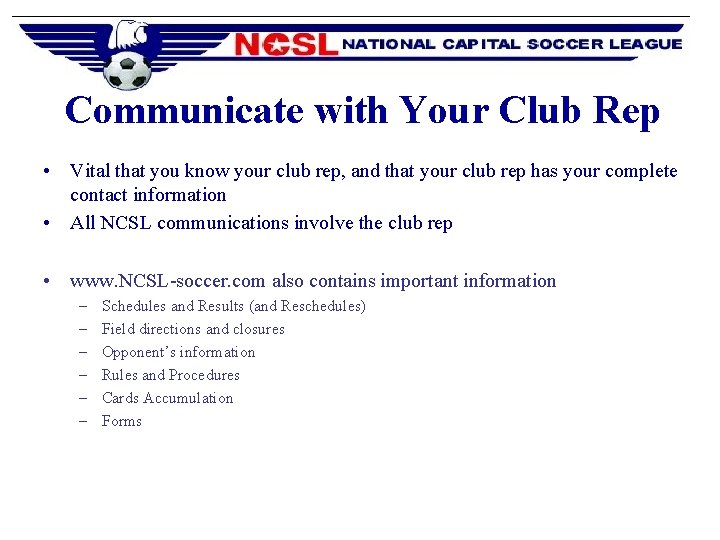 Communicate with Your Club Rep • Vital that you know your club rep, and