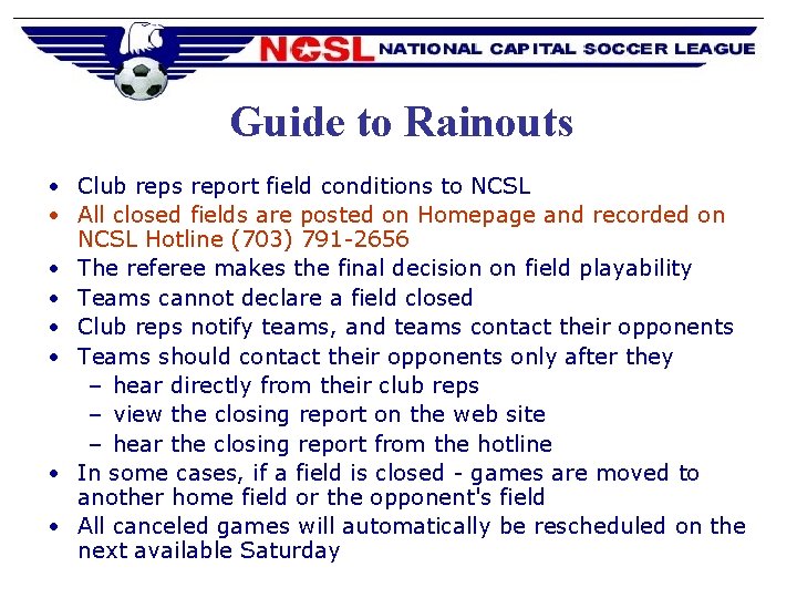 Guide to Rainouts • Club reps report field conditions to NCSL • All closed