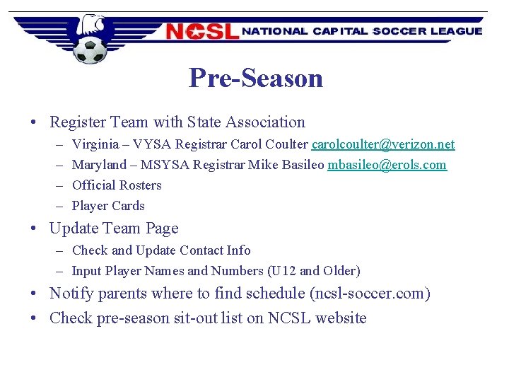 Pre-Season • Register Team with State Association – – Virginia – VYSA Registrar Carol