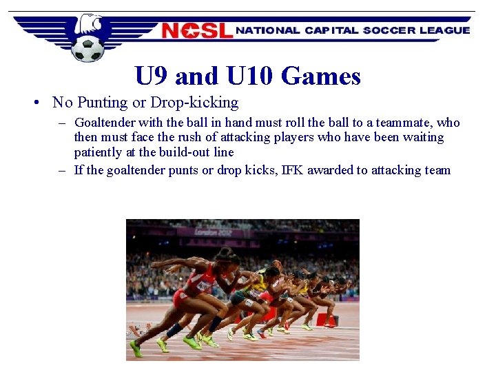 U 9 and U 10 Games • No Punting or Drop-kicking – Goaltender with