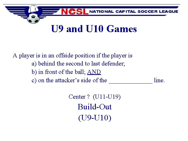 U 9 and U 10 Games A player is in an offside position if