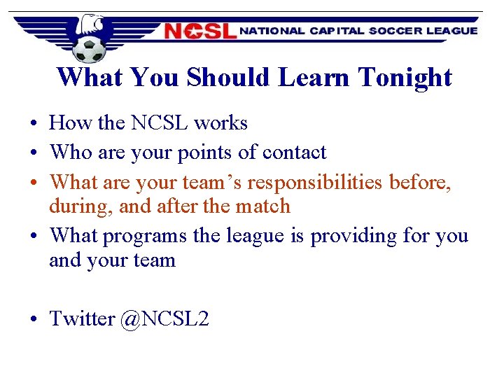 What You Should Learn Tonight • How the NCSL works • Who are your